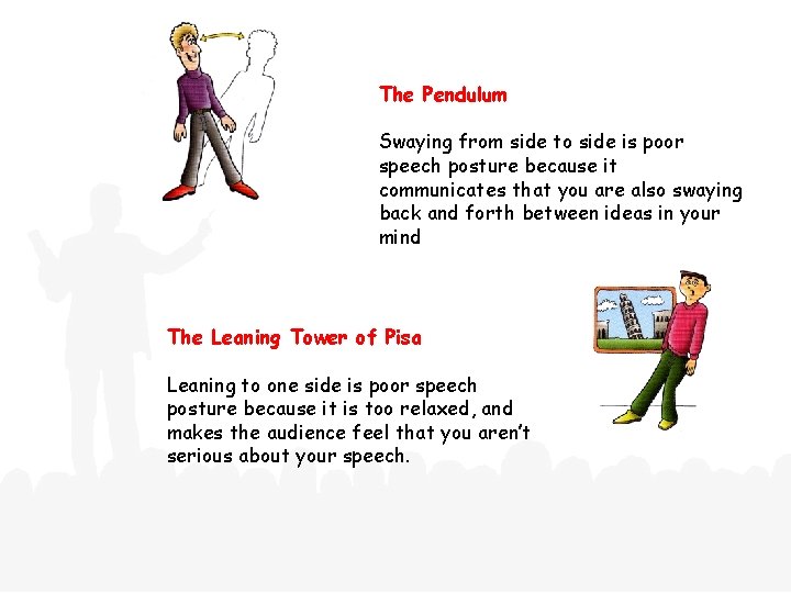 The Pendulum Swaying from side to side is poor speech posture because it communicates