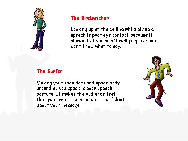 The Birdwatcher Looking up at the ceiling while giving a speech is poor eye