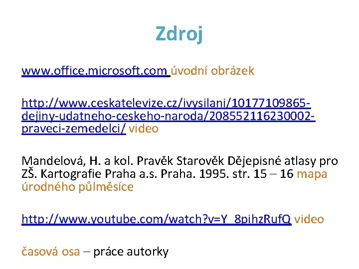 Zdroj www. office. microsoft. com úvodní obrázek http: //www. ceskatelevize. cz/ivysilani/10177109865 dejiny-udatneho-ceskeho-naroda/208552116230002 praveci-zemedelci/ video