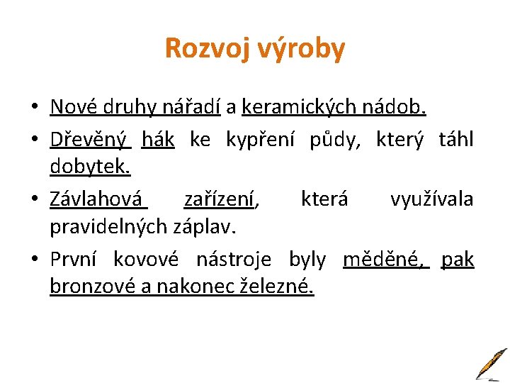 Rozvoj výroby • Nové druhy nářadí a keramických nádob. • Dřevěný hák ke kypření