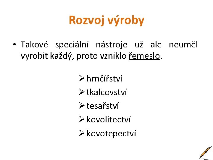 Rozvoj výroby • Takové speciální nástroje už ale neuměl vyrobit každý, proto vzniklo řemeslo.