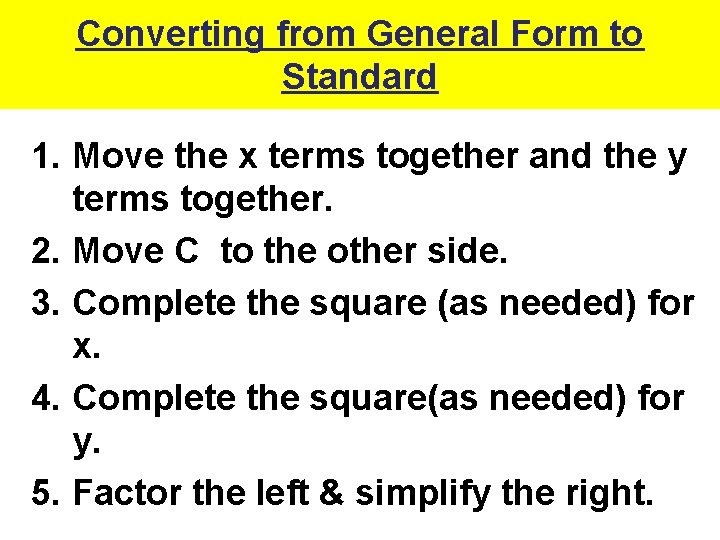 Converting from General Form to Standard 1. Move the x terms together and the