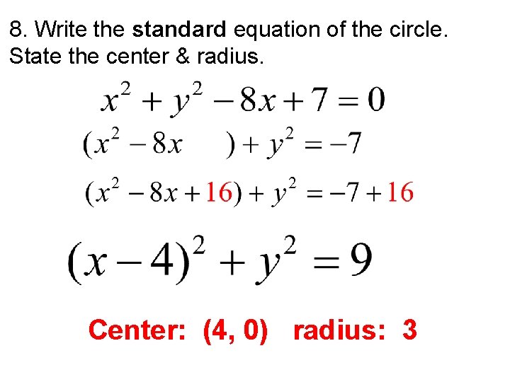8. Write the standard equation of the circle. State the center & radius. Center: