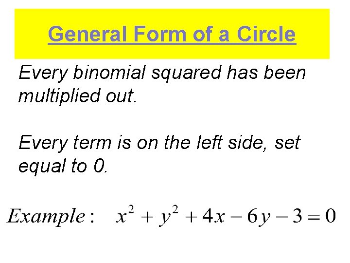 General Form of a Circle Every binomial squared has been multiplied out. Every term
