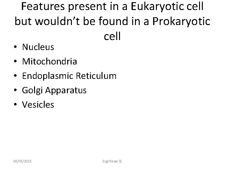 Features present in a Eukaryotic cell but wouldn’t be found in a Prokaryotic cell