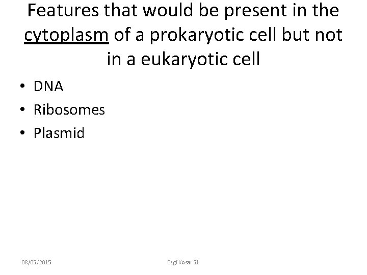 Features that would be present in the cytoplasm of a prokaryotic cell but not