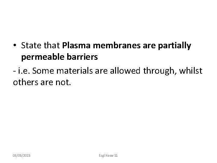  • State that Plasma membranes are partially permeable barriers - i. e. Some