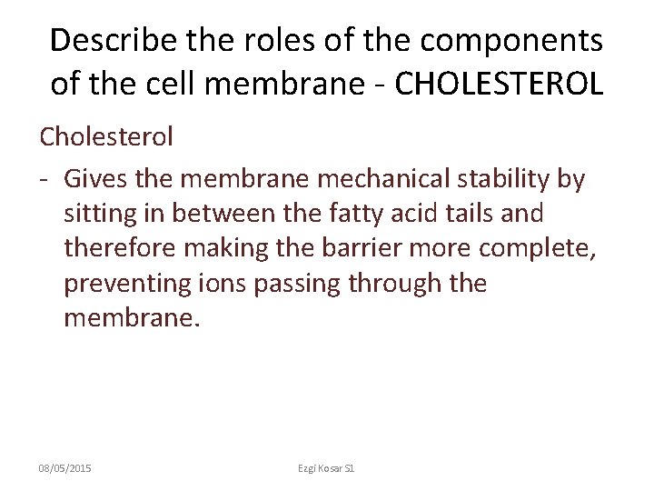 Describe the roles of the components of the cell membrane - CHOLESTEROL Cholesterol -