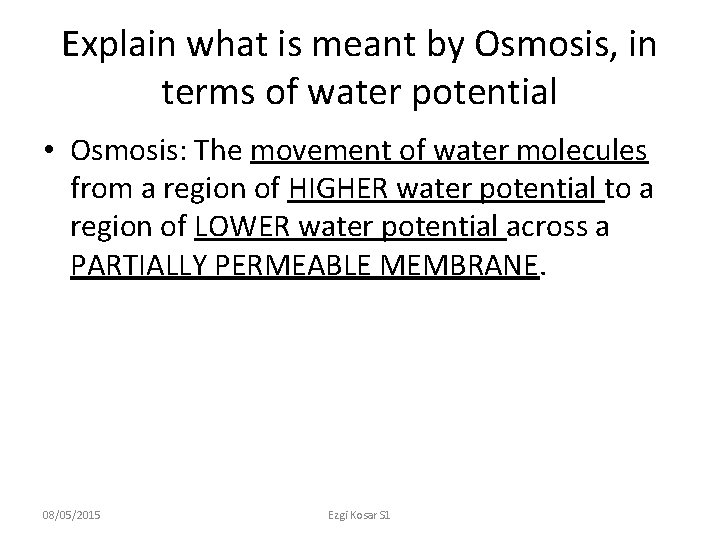 Explain what is meant by Osmosis, in terms of water potential • Osmosis: The