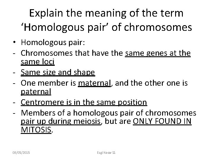 Explain the meaning of the term ‘Homologous pair’ of chromosomes • Homologous pair: -