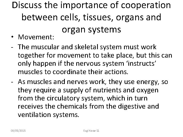 Discuss the importance of cooperation between cells, tissues, organs and organ systems • Movement: