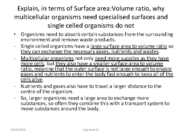 Explain, in terms of Surface area: Volume ratio, why multicellular organisms need specialised surfaces