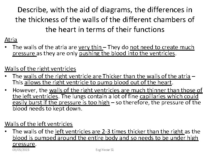Describe, with the aid of diagrams, the differences in the thickness of the walls