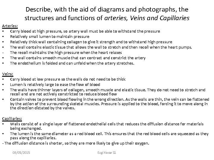 Describe, with the aid of diagrams and photographs, the structures and functions of arteries,