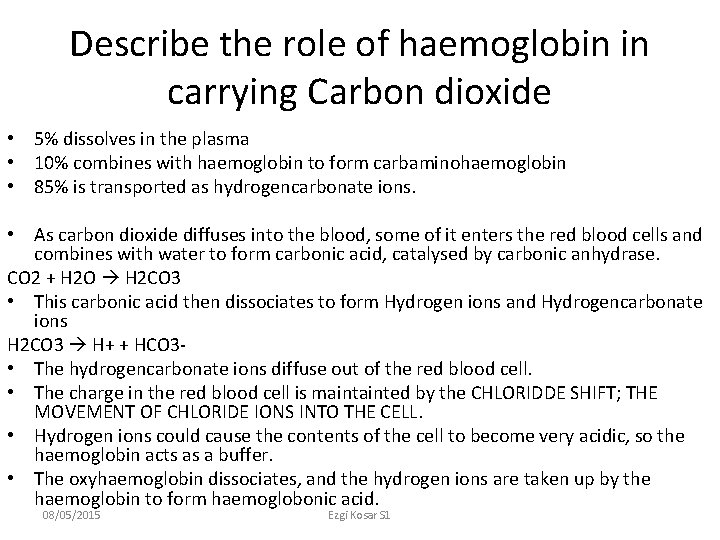 Describe the role of haemoglobin in carrying Carbon dioxide • 5% dissolves in the