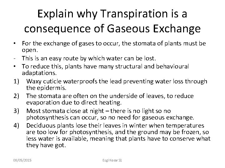 Explain why Transpiration is a consequence of Gaseous Exchange • For the exchange of