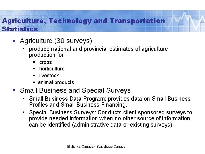 Agriculture, Technology and Transportation Statistics § Agriculture (30 surveys) • produce national and provincial