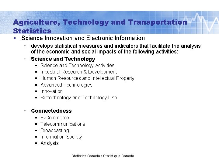 Agriculture, Technology and Transportation Statistics § Science Innovation and Electronic Information • develops statistical
