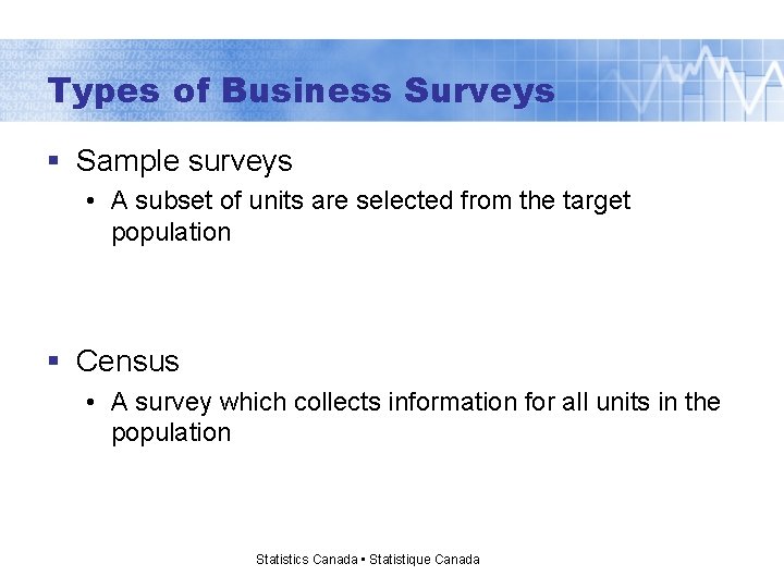 Types of Business Surveys § Sample surveys • A subset of units are selected