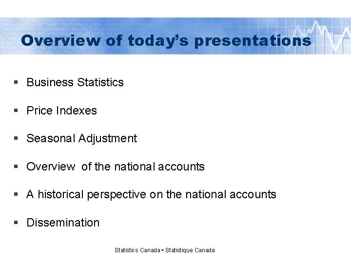 Overview of today’s presentations § Business Statistics § Price Indexes § Seasonal Adjustment §