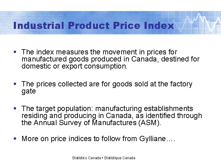 Industrial Product Price Index § The index measures the movement in prices for manufactured