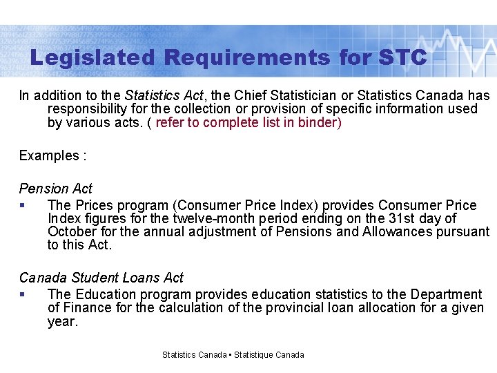 Legislated Requirements for STC In addition to the Statistics Act, the Chief Statistician or