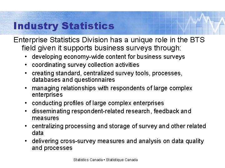 Industry Statistics Enterprise Statistics Division has a unique role in the BTS field given