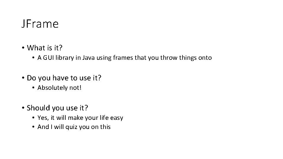 JFrame • What is it? • A GUI library in Java using frames that