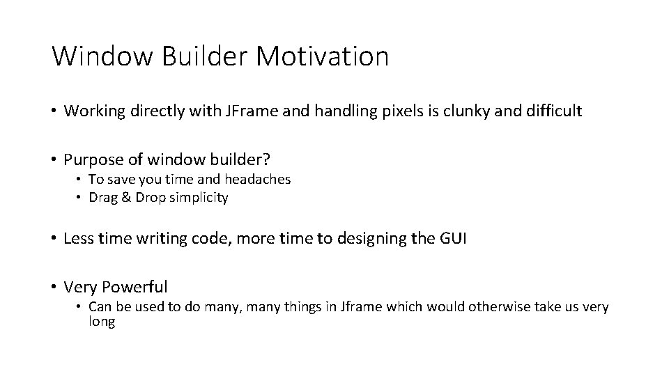 Window Builder Motivation • Working directly with JFrame and handling pixels is clunky and