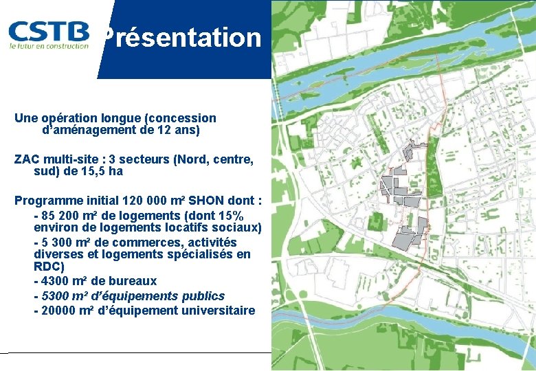 Présentation Une opération longue (concession d’aménagement de 12 ans) ZAC multi-site : 3 secteurs