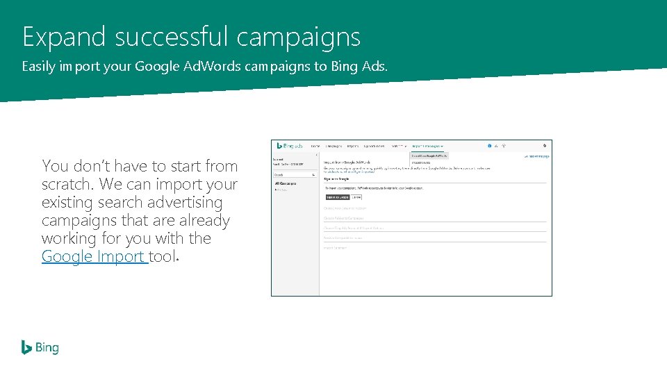 Expand successful campaigns Easily import your Google Ad. Words campaigns to Bing Ads. You