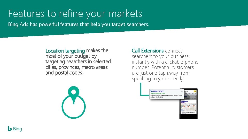 Features to refine your markets Bing Ads has powerful features that help you target