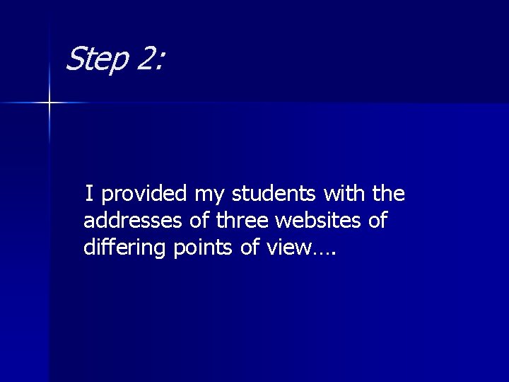 Step 2: I provided my students with the addresses of three websites of differing