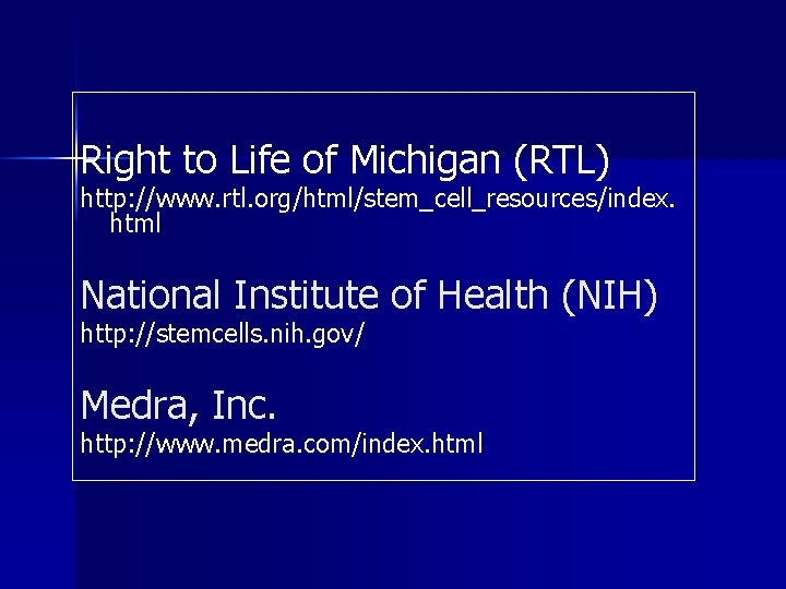 Right to Life of Michigan (RTL) http: //www. rtl. org/html/stem_cell_resources/index. html National Institute of