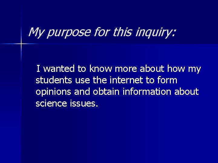 My purpose for this inquiry: I wanted to know more about how my students