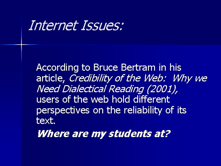Internet Issues: According to Bruce Bertram in his article, Credibility of the Web: Why