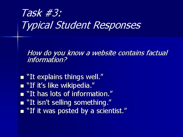 Task #3: Typical Student Responses How do you know a website contains factual information?