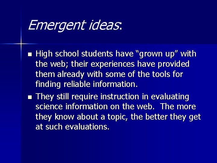 Emergent ideas: n n High school students have “grown up” with the web; their