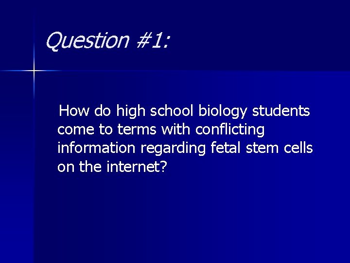 Question #1: How do high school biology students come to terms with conflicting information