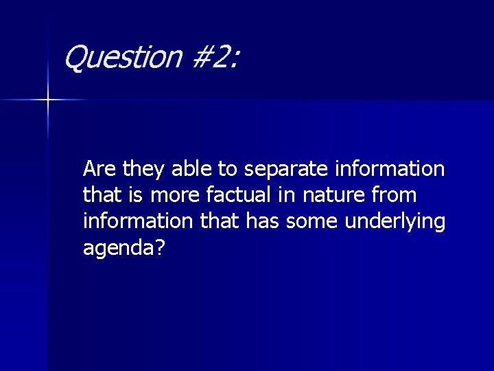 Question #2: Are they able to separate information that is more factual in nature