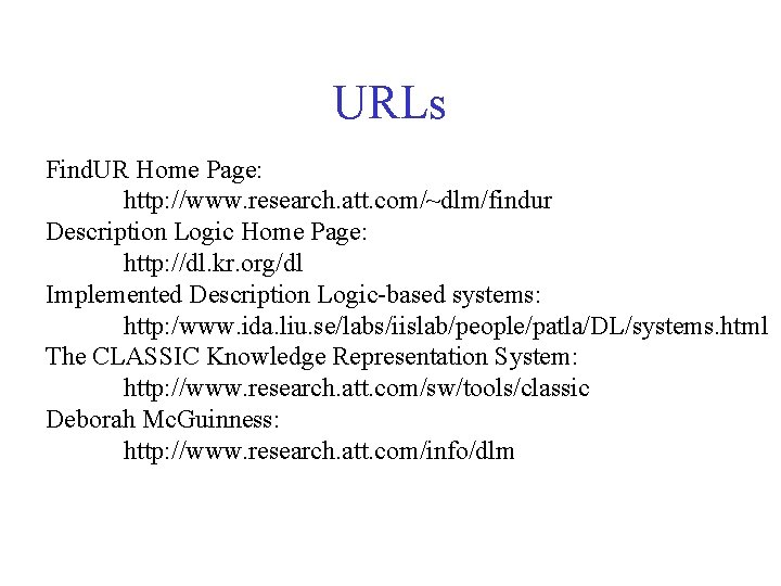 URLs Find. UR Home Page: http: //www. research. att. com/~dlm/findur Description Logic Home Page: