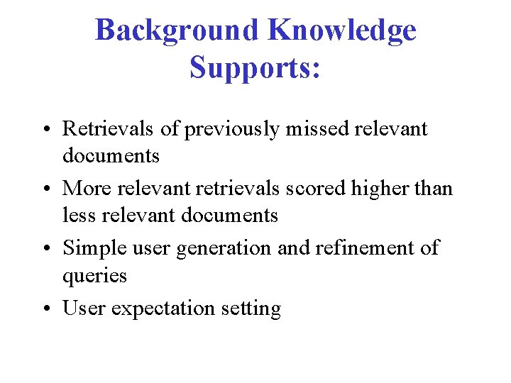 Background Knowledge Supports: • Retrievals of previously missed relevant documents • More relevant retrievals