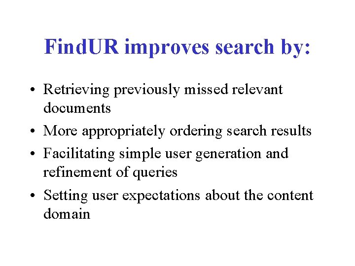 Find. UR improves search by: • Retrieving previously missed relevant documents • More appropriately