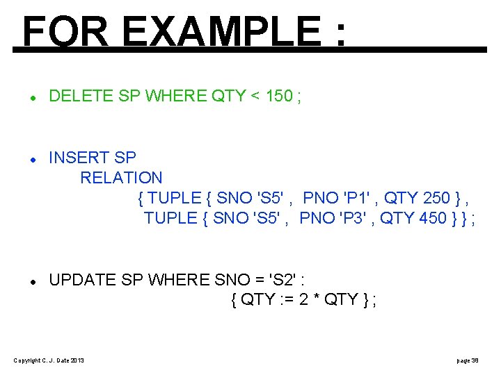FOR EXAMPLE : DELETE SP WHERE QTY < 150 ; INSERT SP RELATION {