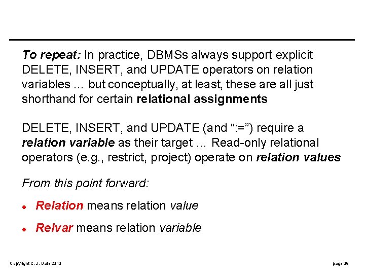 To repeat: In practice, DBMSs always support explicit DELETE, INSERT, and UPDATE operators on