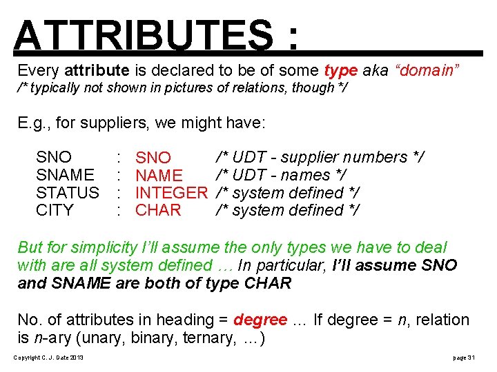 ATTRIBUTES : Every attribute is declared to be of some type aka “domain” /*