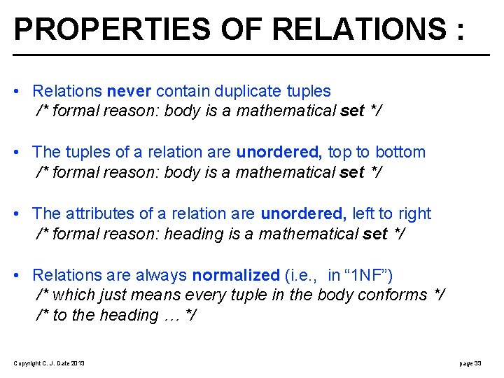 PROPERTIES OF RELATIONS : • Relations never contain duplicate tuples /* formal reason: body