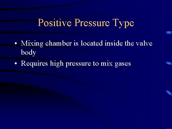 Positive Pressure Type • Mixing chamber is located inside the valve body • Requires