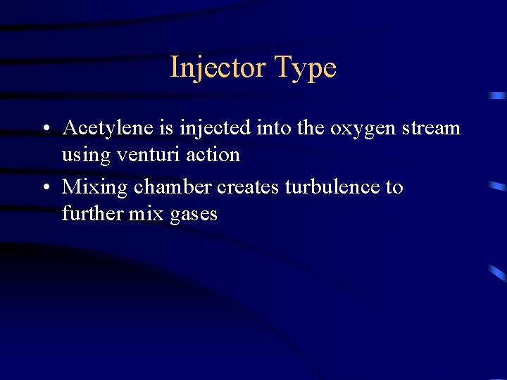 Injector Type • Acetylene is injected into the oxygen stream using venturi action •