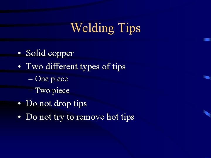 Welding Tips • Solid copper • Two different types of tips – One piece